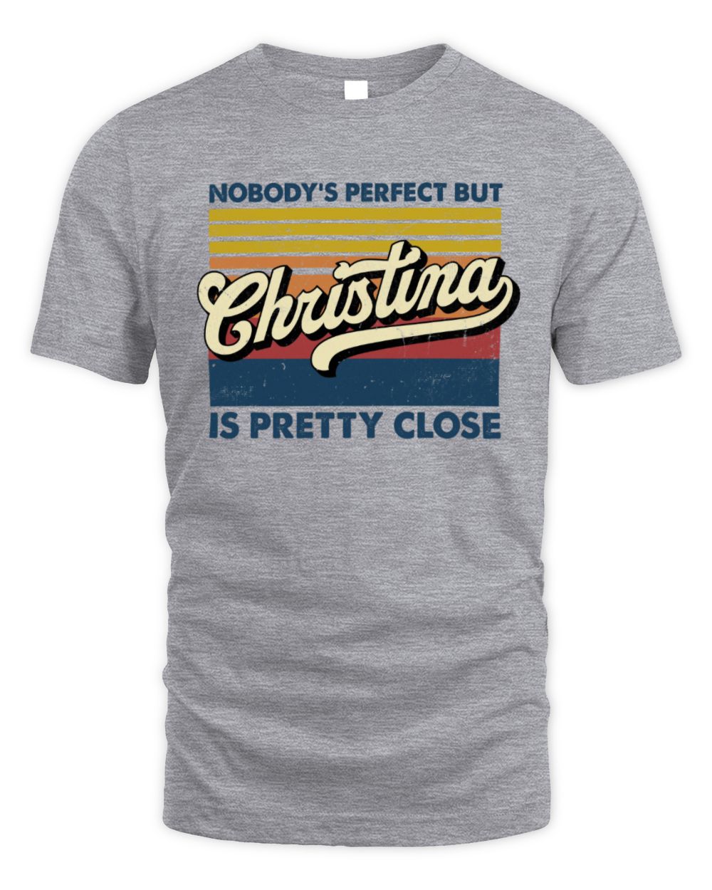 Nobody's Perfect But Your Name Is Pretty Close Retro Shirt CHRISTINA M1-65 / Unisex Standard T-Shirt / sport grey
