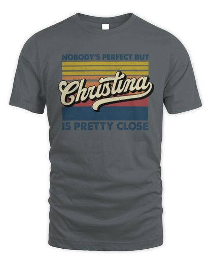 Nobody's Perfect But Your Name Is Pretty Close Retro Shirt CHRISTINA M1-65 / Unisex Standard T-Shirt / charcoal