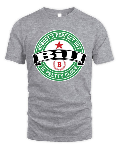Nobody's Perfect But Your Name Is Pretty Close Heineken Beer T-Shirt BILL M1-S85 / Unisex Standard T-Shirt / sport grey