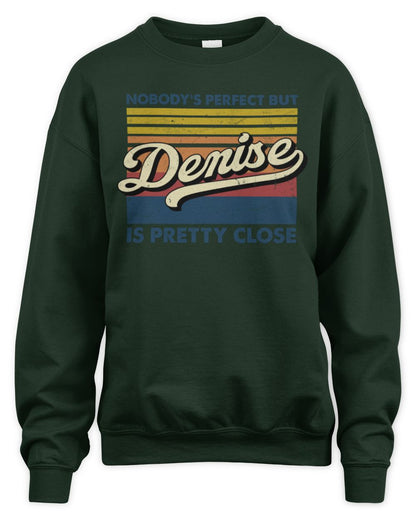 Nobody's Perfect But Your Name Is Pretty Close Retro Shirt DENISE M1-65 / Unisex Sweatshirt / forest green
