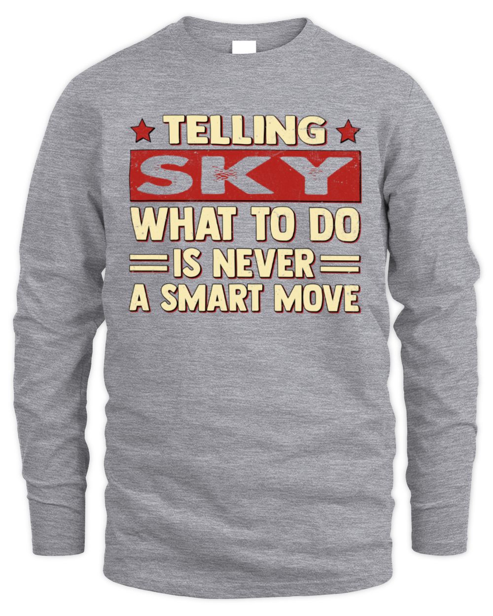 Telling Your Name What to Do Is Never a Smart Move Shirt SKY M1-66 / Men's Long Sleeved T-Shirt / sport grey