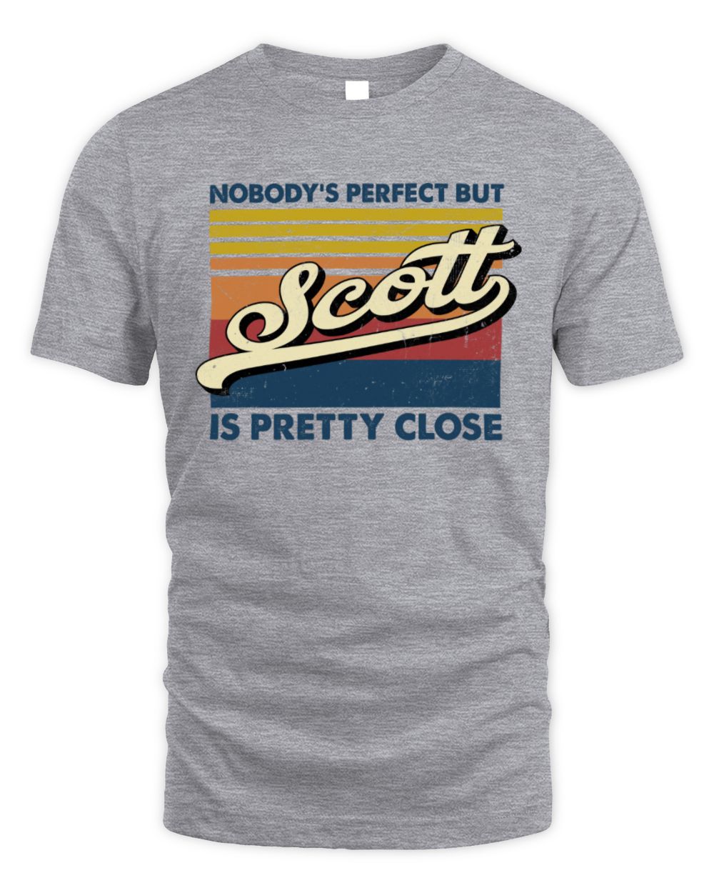 Nobody's Perfect But Your Name Is Pretty Close Retro Shirt SCOTT M1-65 / Unisex Standard T-Shirt / sport grey