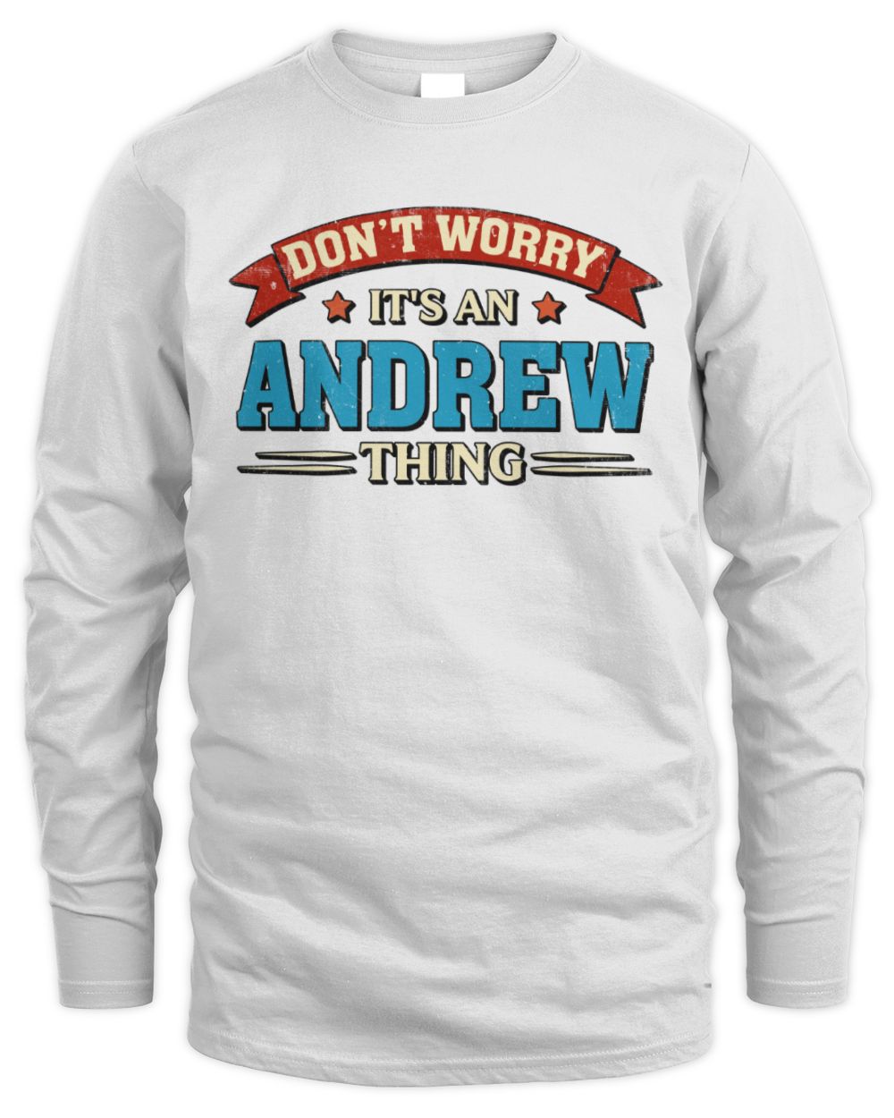 Don't Worry It's a Your Name Thing Funny Retro T-Shirt ANDREW M1-57 / Men's Long Sleeved T-Shirt / white
