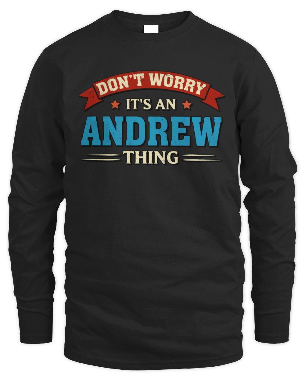 Don't Worry It's a Your Name Thing Funny Retro T-Shirt ANDREW M1-57 / Men's Long Sleeved T-Shirt / black