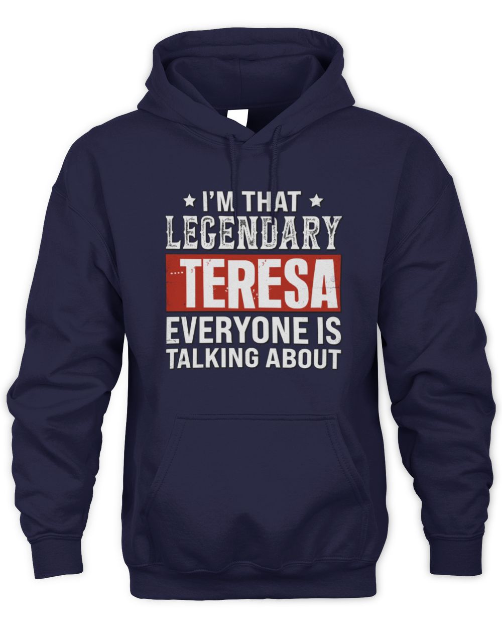 I'm That Legendary Name Everyone Is Talking About Funny Graphic T-Shirt TERESA M1-73 / Unisex Hoodie / navy