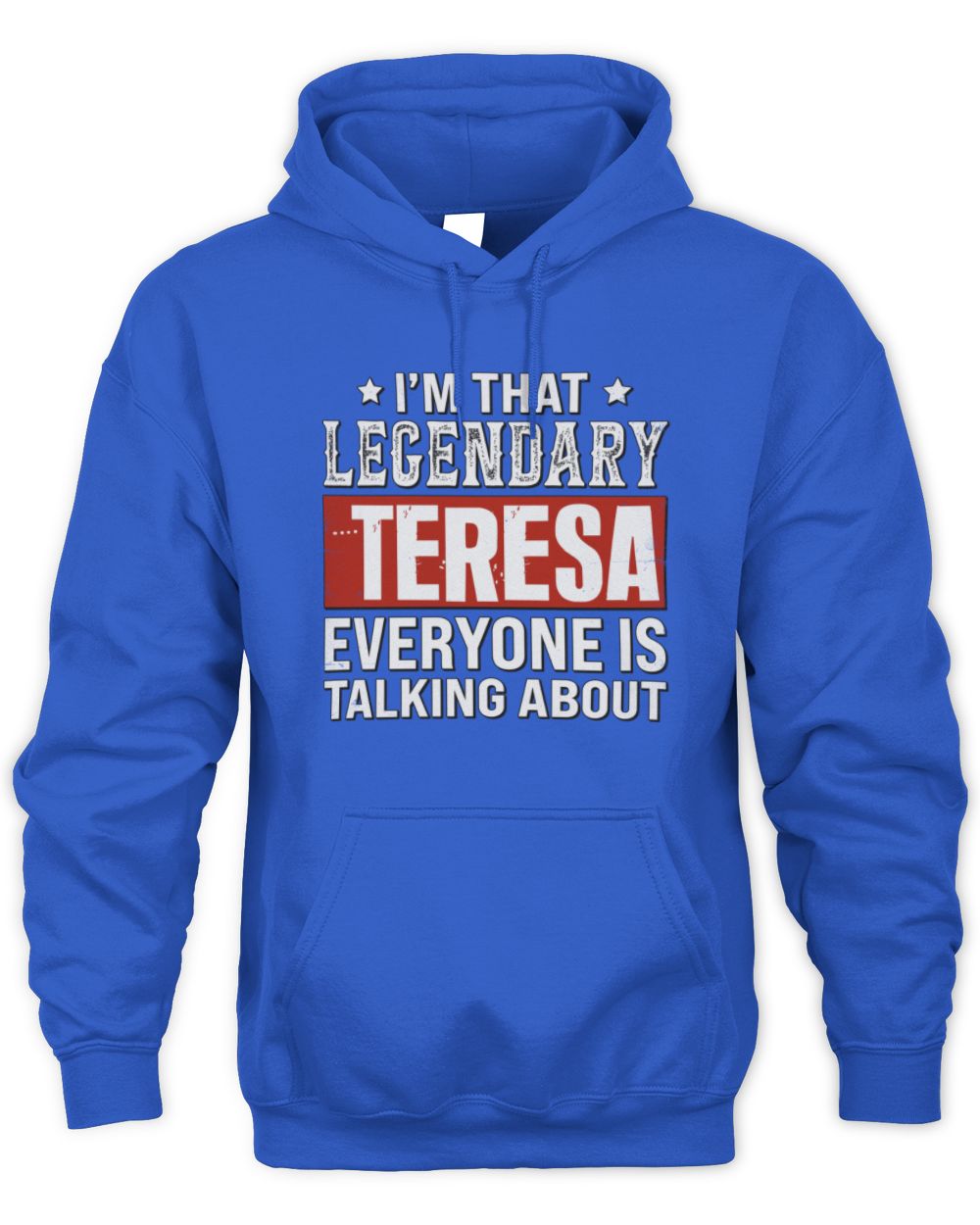 I'm That Legendary Name Everyone Is Talking About Funny Graphic T-Shirt TERESA M1-73 / Unisex Hoodie / royal