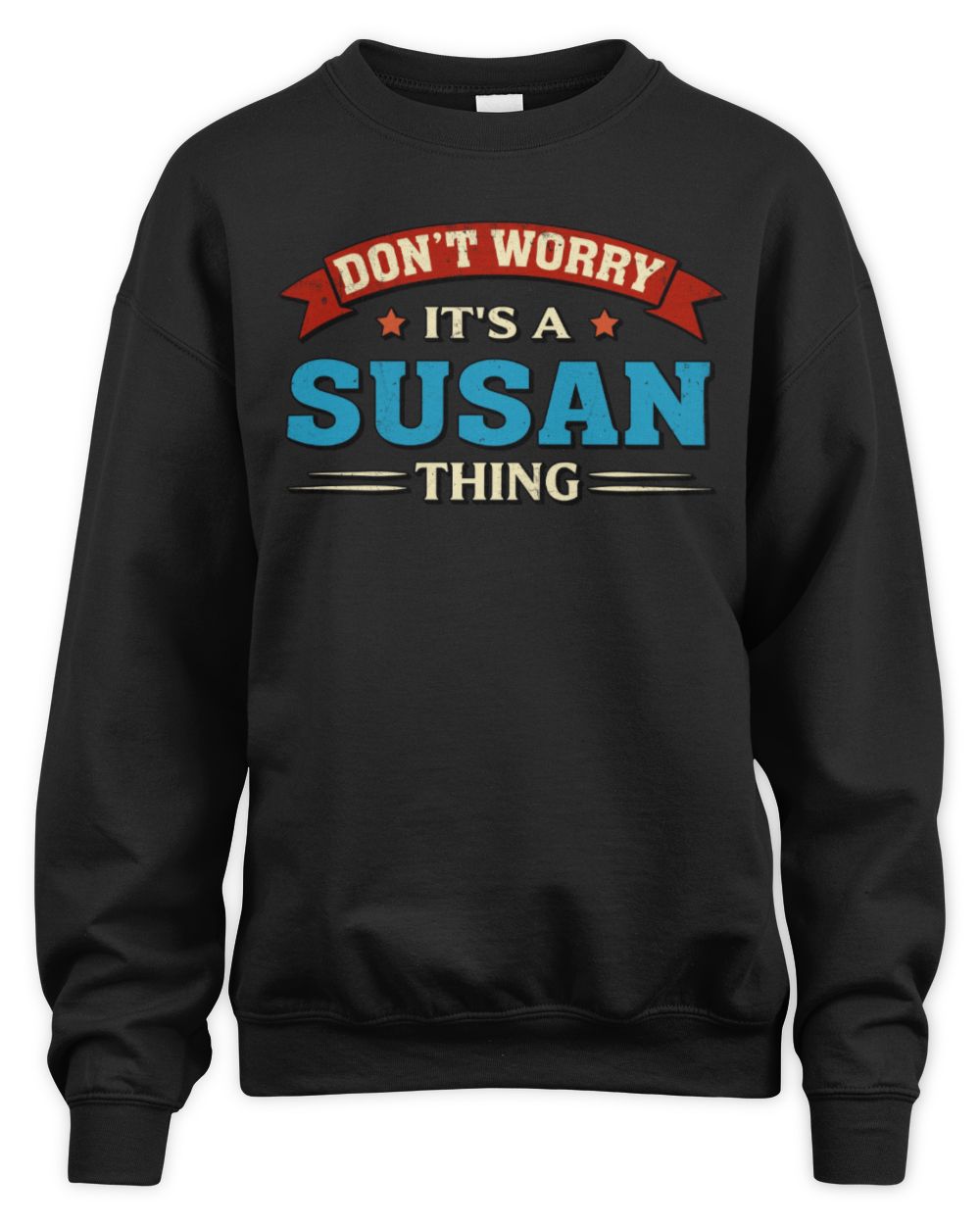 Don't Worry It's a Your Name Thing Funny Retro T-Shirt SUSAN M1-57 / Unisex Sweatshirt / black