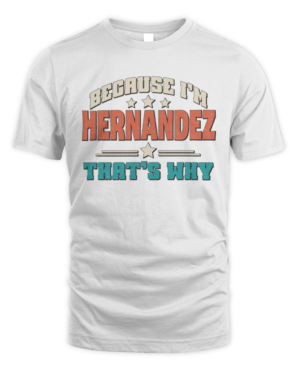 Because I'm Name That's Why Personalized Retro Shirt HERNANDEZ-49 / Unisex Standard T-Shirt / white