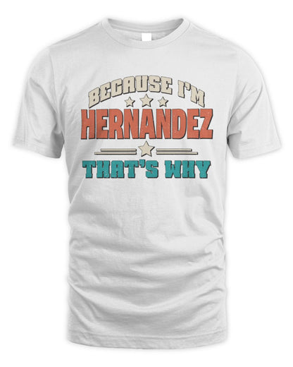 Because I'm Name That's Why Personalized Retro Shirt HERNANDEZ-49 / Unisex Standard T-Shirt / white