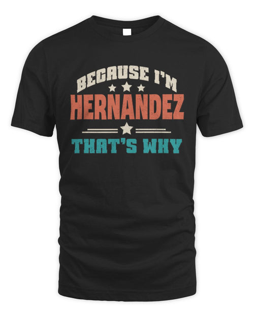 Because I'm Name That's Why Personalized Retro Shirt HERNANDEZ-49 / Unisex Standard T-Shirt / black