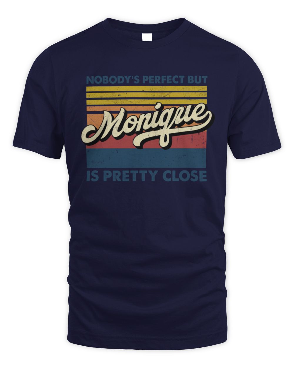 Nobody's Perfect But Your Name Is Pretty Close Retro Shirt MONIQUE M1-65 / Unisex Standard T-Shirt / navy