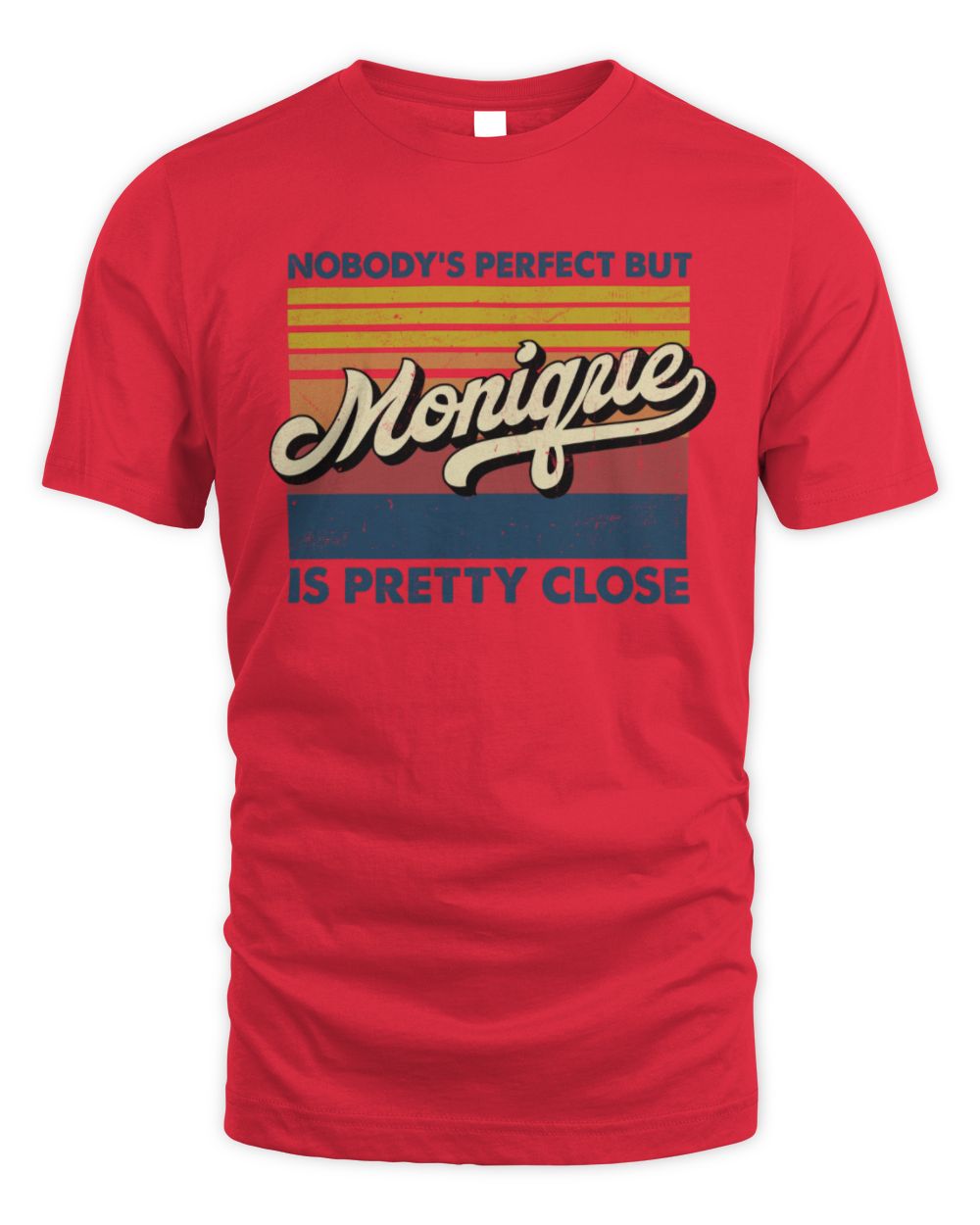 Nobody's Perfect But Your Name Is Pretty Close Retro Shirt MONIQUE M1-65 / Unisex Standard T-Shirt / red