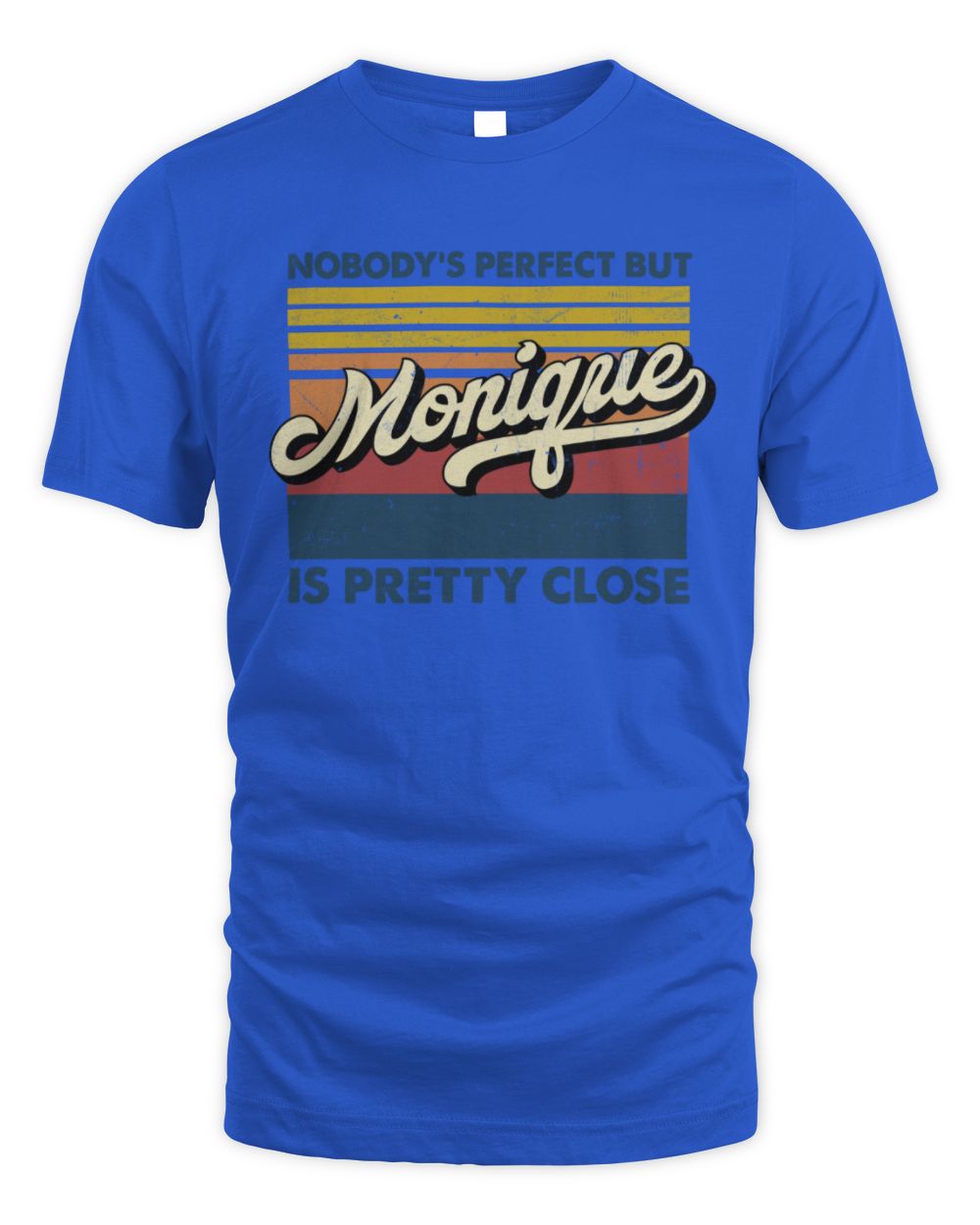 Nobody's Perfect But Your Name Is Pretty Close Retro Shirt MONIQUE M1-65 / Unisex Standard T-Shirt / royal