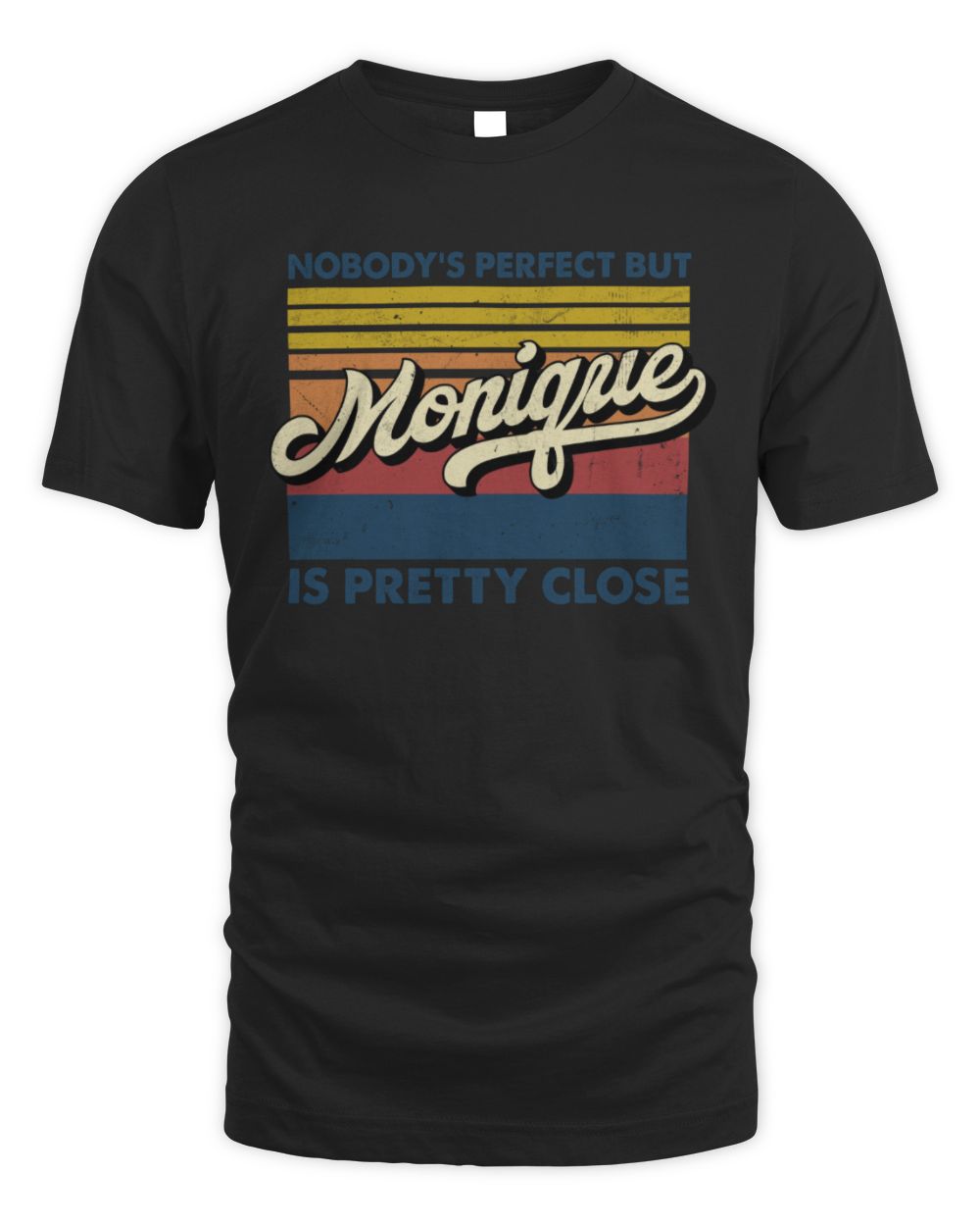 Nobody's Perfect But Your Name Is Pretty Close Retro Shirt MONIQUE M1-65 / Unisex Standard T-Shirt / black