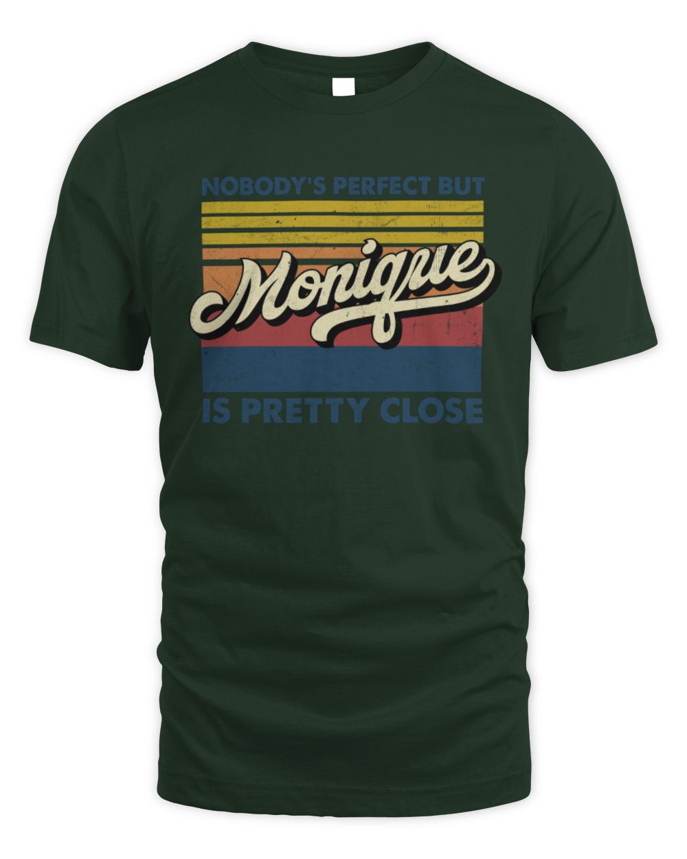 Nobody's Perfect But Your Name Is Pretty Close Retro Shirt MONIQUE M1-65 / Unisex Standard T-Shirt / forest green