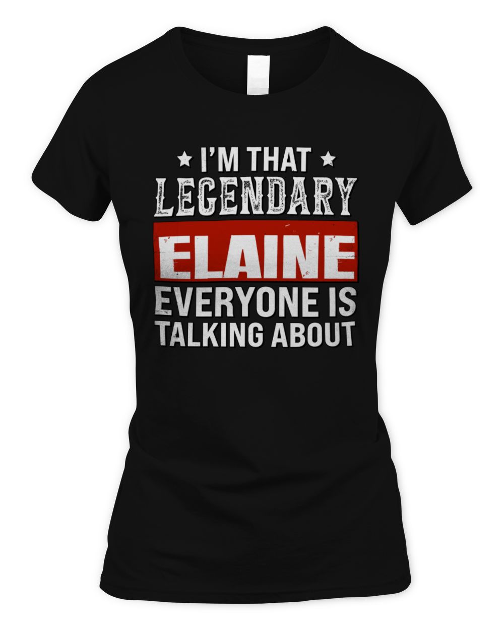 I'm That Legendary Name Everyone Is Talking About Funny Graphic T-Shirt ELAINE M1-73 / Women's Standard T-Shirt / black
