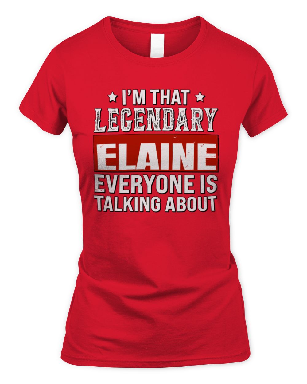 I'm That Legendary Name Everyone Is Talking About Funny Graphic T-Shirt ELAINE M1-73 / Women's Standard T-Shirt / red