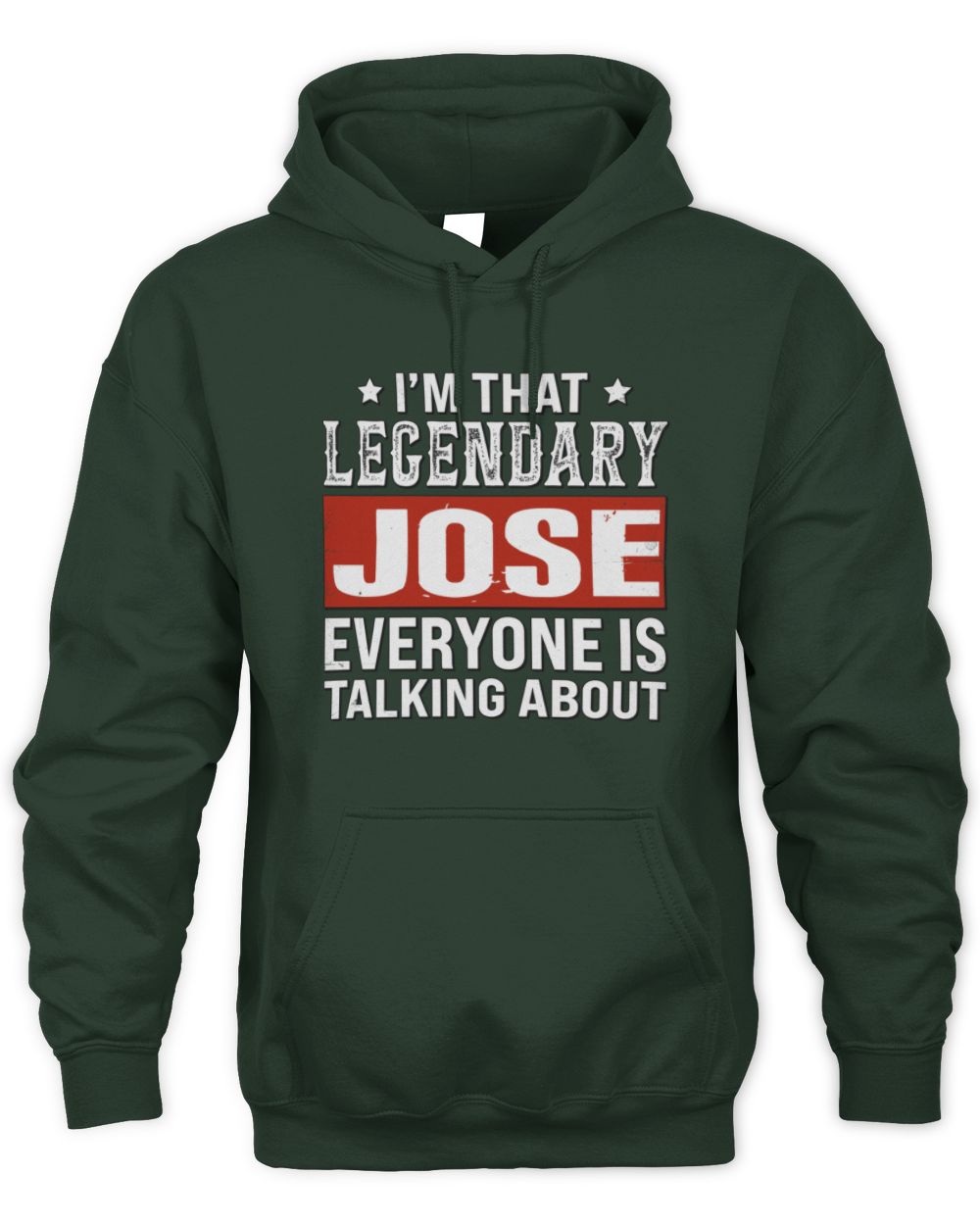 I'm That Legendary Name Everyone Is Talking About Funny Graphic T-Shirt JOSE M1-73 / Unisex Hoodie / forest green