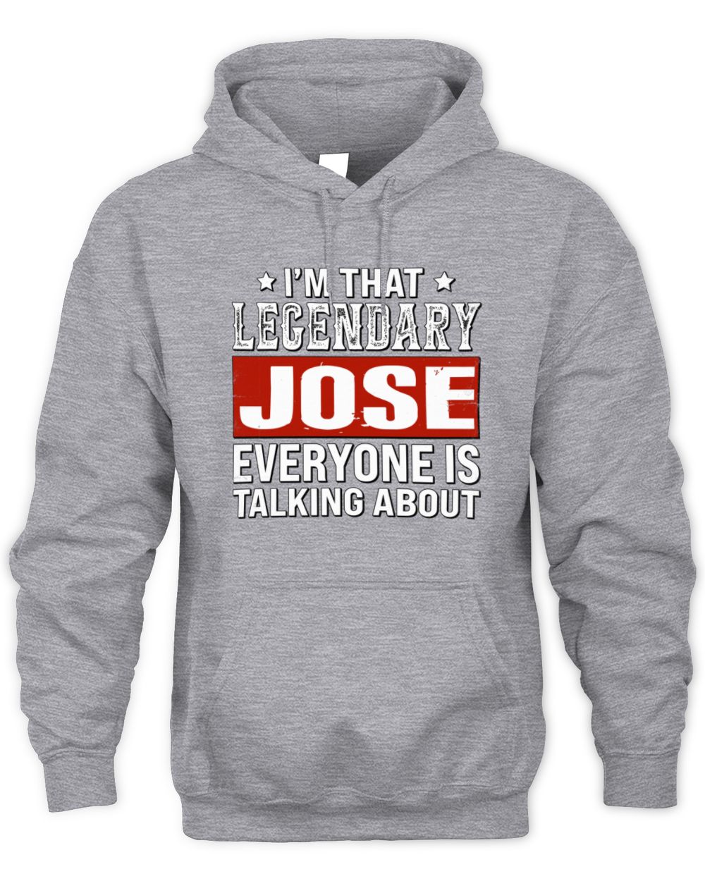 I'm That Legendary Name Everyone Is Talking About Funny Graphic T-Shirt JOSE M1-73 / Unisex Hoodie / sport grey