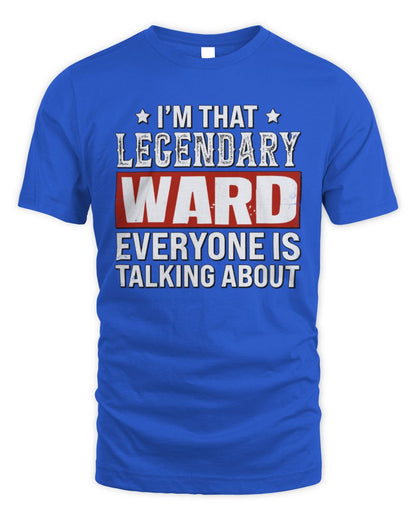 I'm That Legendary Name Everyone Is Talking About Funny Graphic T-Shirt WARD M1-73 / Unisex Standard T-Shirt / royal