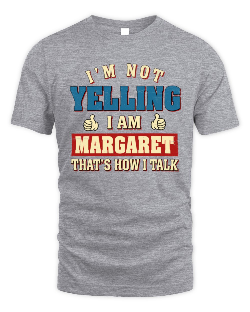 I'm Not Yelling I'm Name That's How I Talk Shirt MARGARET M1-67 / Unisex Standard T-Shirt / sport grey