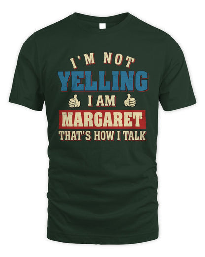 I'm Not Yelling I'm Name That's How I Talk Shirt MARGARET M1-67 / Unisex Standard T-Shirt / forest green