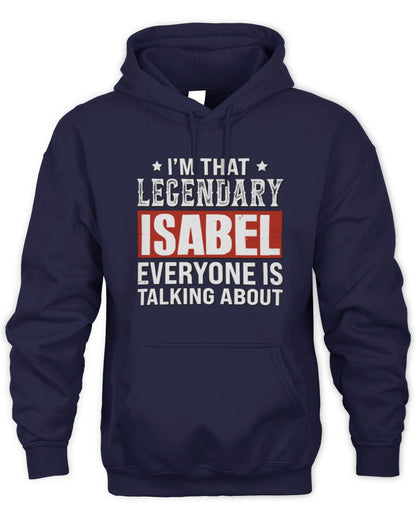 I'm That Legendary Name Everyone Is Talking About Funny Graphic T-Shirt ISABEL M1-73 / Unisex Hoodie / navy