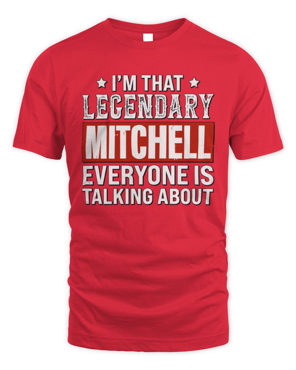 I'm That Legendary Name Everyone Is Talking About Funny Graphic T-Shirt MITCHELL M1-73 / Unisex Standard T-Shirt / red