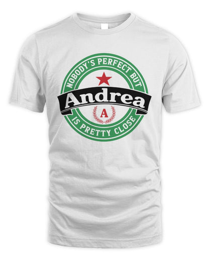 Nobody's Perfect But Your Name Is Pretty Close Heineken Beer T-Shirt ANDREA M1-S85 / Unisex Standard T-Shirt / white