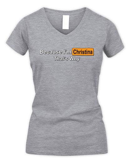 Because I'm Name That's Why Funny Logo T-Shirt CHRISTINA M1-S87 / Women's V-Neck T-Shirt / sport grey
