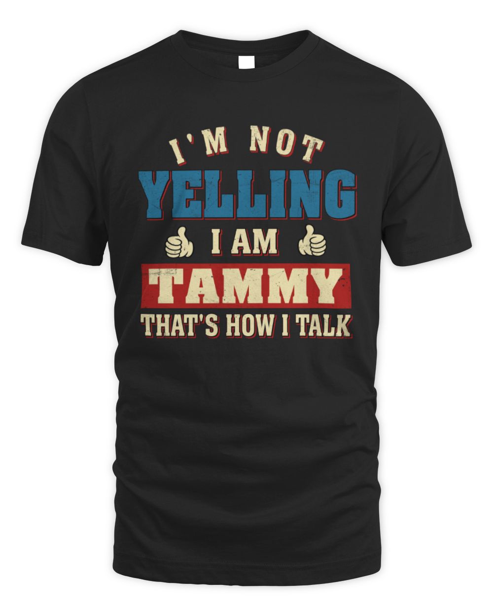I'm Not Yelling I'm Name That's How I Talk Shirt TAMMY M1-67 / Unisex Standard T-Shirt / black