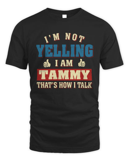 I'm Not Yelling I'm Name That's How I Talk Shirt TAMMY M1-67 / Unisex Standard T-Shirt / black