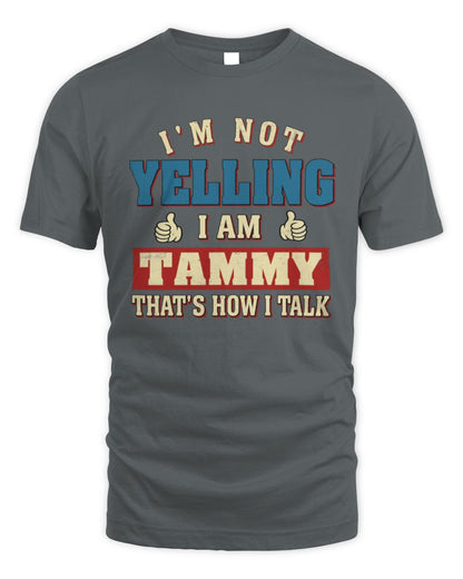 I'm Not Yelling I'm Name That's How I Talk Shirt TAMMY M1-67 / Unisex Standard T-Shirt / charcoal