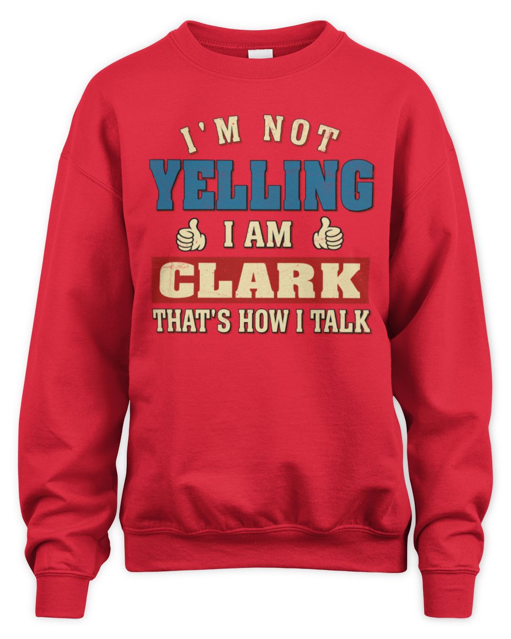 I'm Not Yelling I'm Name That's How I Talk Shirt CLARK M1-67 / Unisex Sweatshirt / red