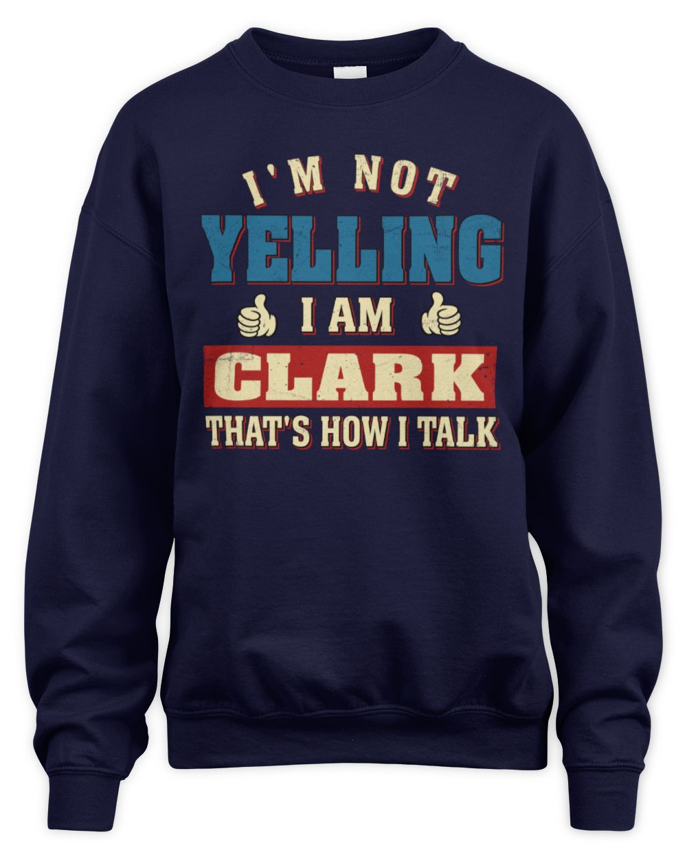 I'm Not Yelling I'm Name That's How I Talk Shirt CLARK M1-67 / Unisex Sweatshirt / navy