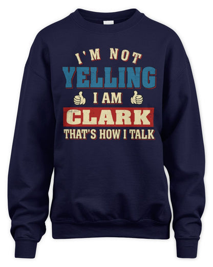 I'm Not Yelling I'm Name That's How I Talk Shirt CLARK M1-67 / Unisex Sweatshirt / navy