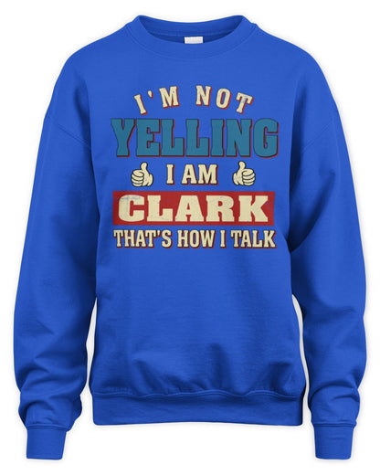 I'm Not Yelling I'm Name That's How I Talk Shirt CLARK M1-67 / Unisex Sweatshirt / royal