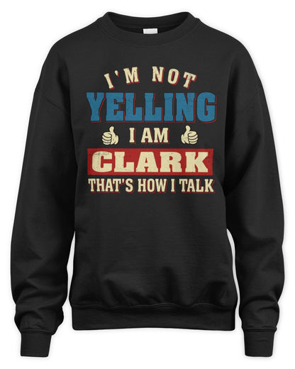 I'm Not Yelling I'm Name That's How I Talk Shirt CLARK M1-67 / Unisex Sweatshirt / black