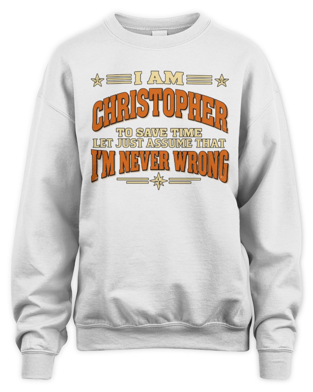 I'm Name Let's Just Assume I'm Never Wrong Retro Shirt CHRISTOPHER M1-64 / Unisex Sweatshirt / white