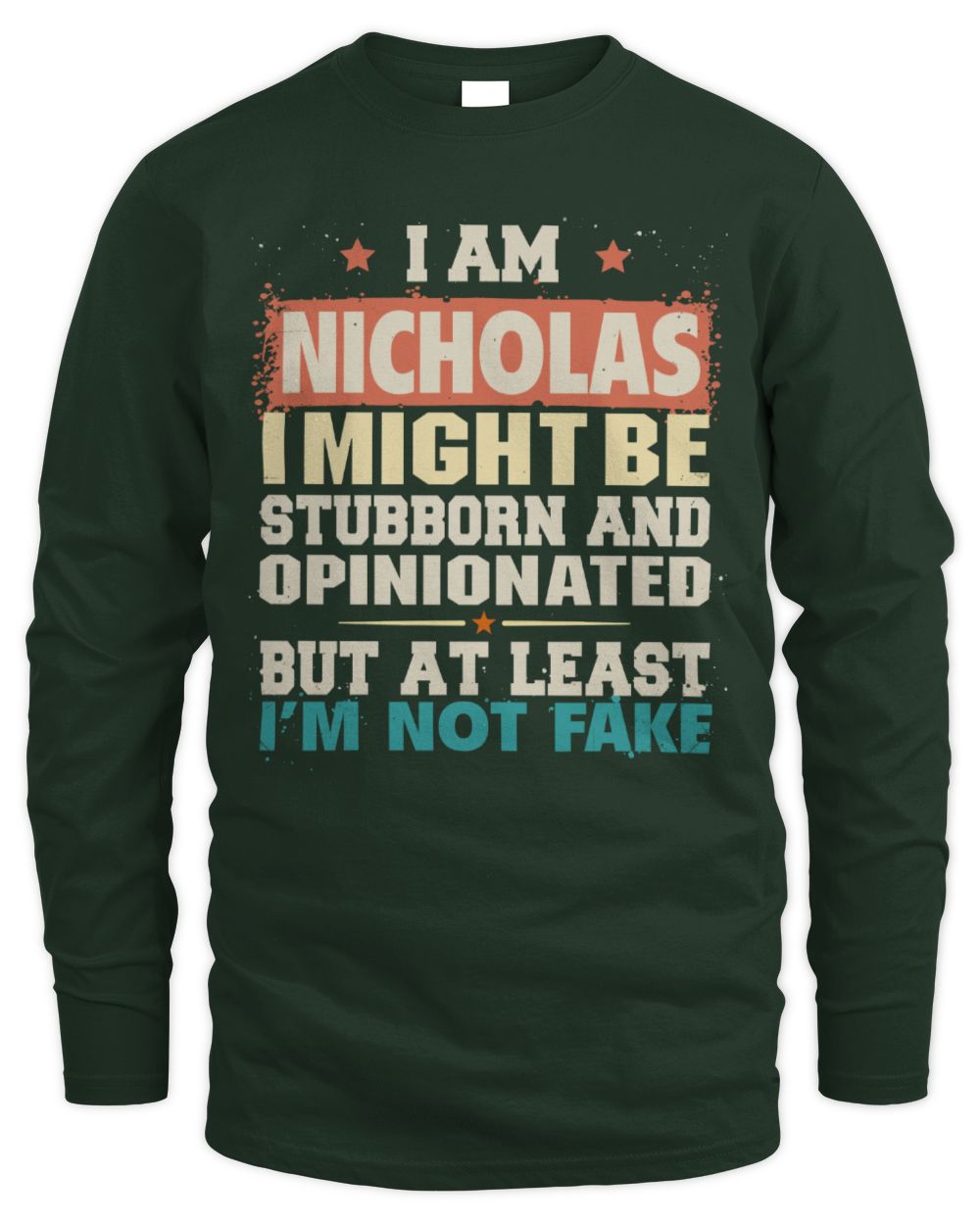I Am Name I Might Be Stubborn and Opinionated Graphic T-Shirt NICHOLAS M1-72 / Men's Long Sleeved T-Shirt / forest green