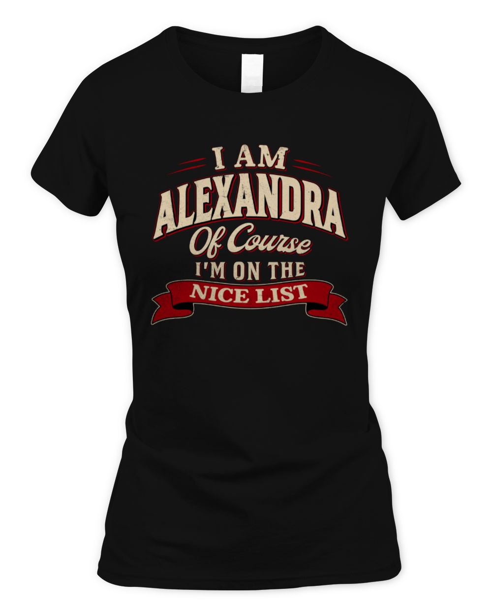 I'm Name Of Course I'm On The Nice List Funny Christmas Shirt ALEXANDRA M1-68 / Women's Standard T-Shirt / black