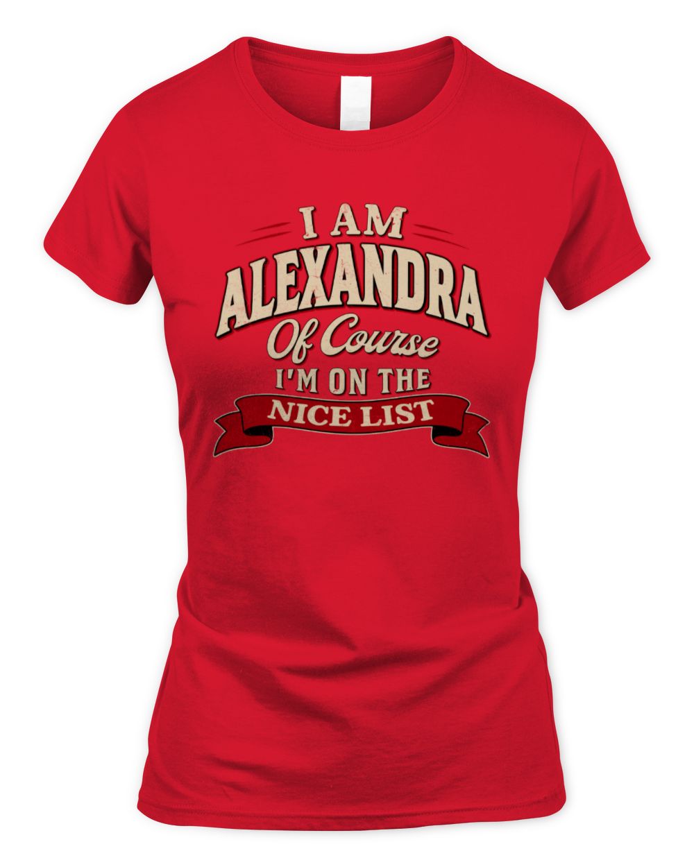 I'm Name Of Course I'm On The Nice List Funny Christmas Shirt ALEXANDRA M1-68 / Women's Standard T-Shirt / red