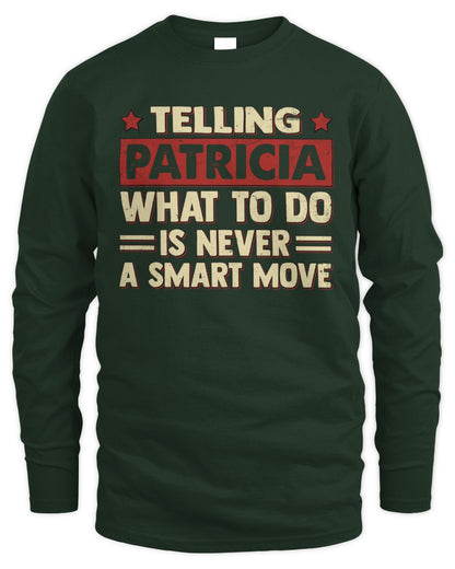Telling Your Name What to Do Is Never a Smart Move Shirt PATRICIA M1-66 / Men's Long Sleeved T-Shirt / forest green