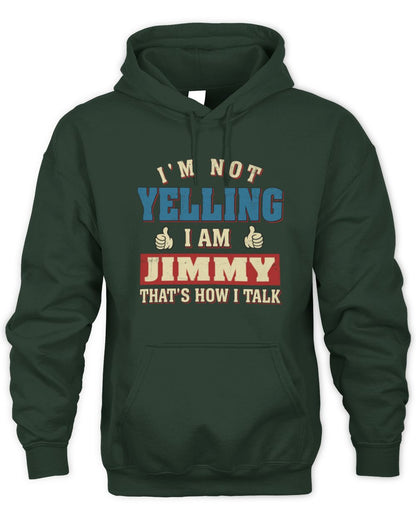 I'm Not Yelling I'm Name That's How I Talk Shirt JIMMY M1-67 / Unisex Hoodie / forest green