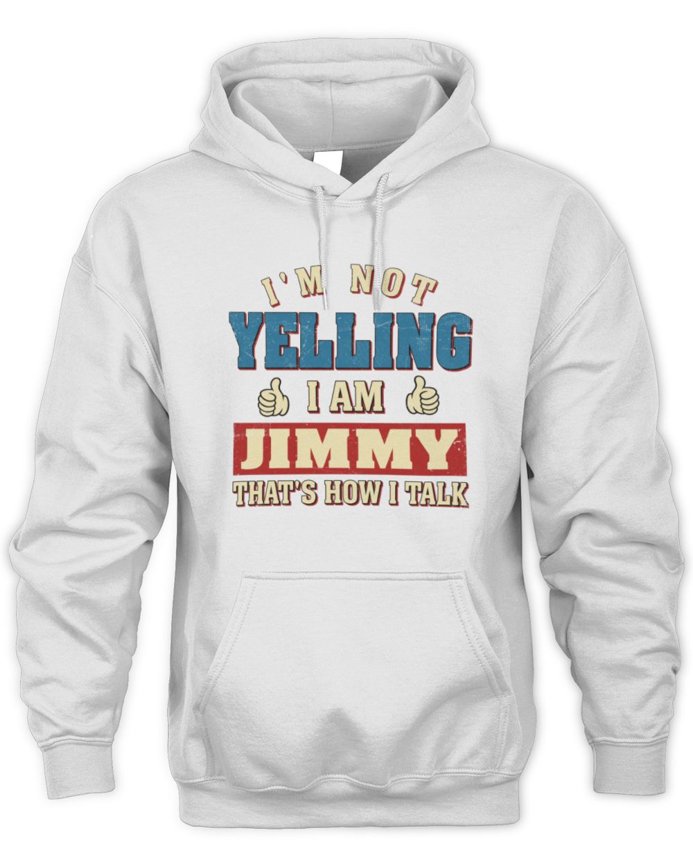 I'm Not Yelling I'm Name That's How I Talk Shirt JIMMY M1-67 / Unisex Hoodie / white