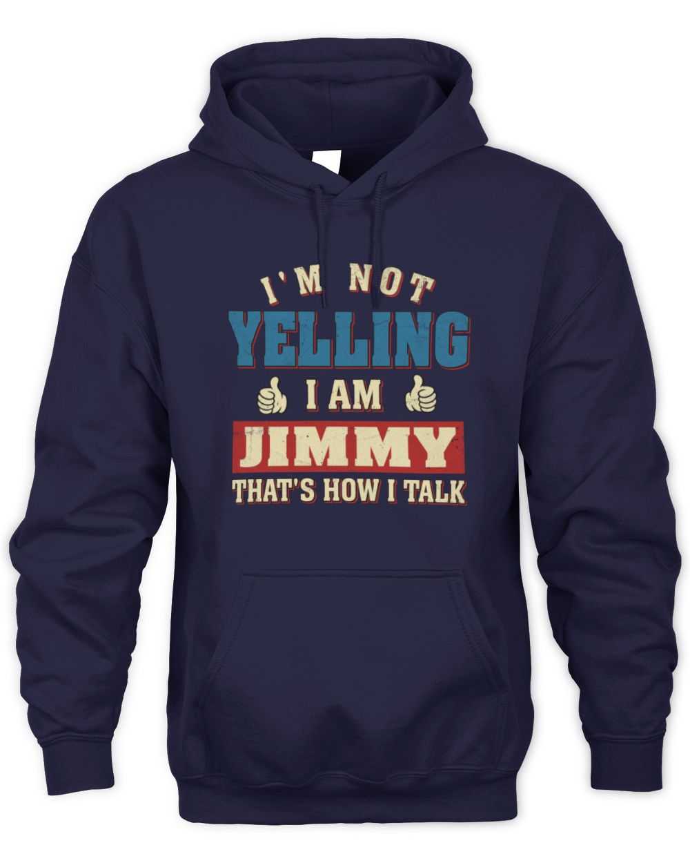 I'm Not Yelling I'm Name That's How I Talk Shirt JIMMY M1-67 / Unisex Hoodie / navy