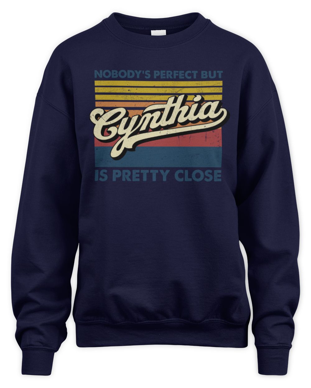 Nobody's Perfect But Your Name Is Pretty Close Retro Shirt CYNTHIA M1-65 / Unisex Sweatshirt / navy