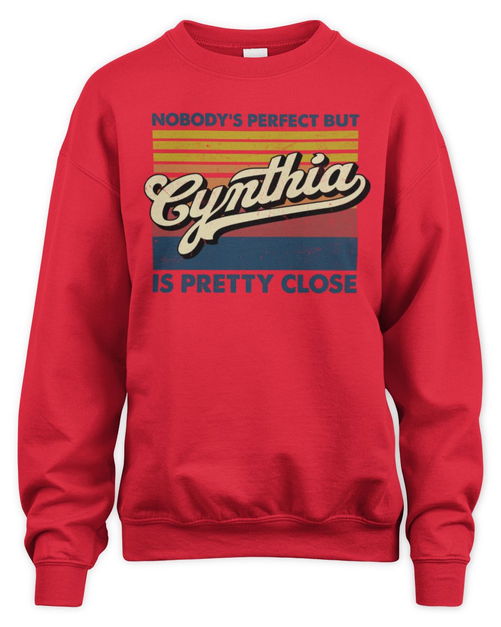Nobody's Perfect But Your Name Is Pretty Close Retro Shirt CYNTHIA M1-65 / Unisex Sweatshirt / red