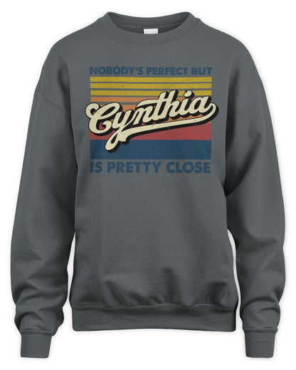 Nobody's Perfect But Your Name Is Pretty Close Retro Shirt CYNTHIA M1-65 / Unisex Sweatshirt / charcoal