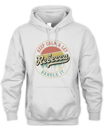 Keep Calm Let Your Name Handle It Retro T-Shirt REBECCA M1-54 / Unisex Hoodie / white